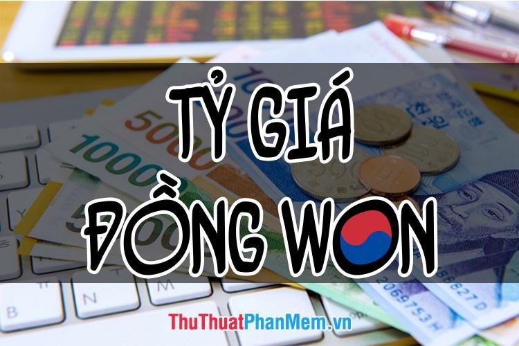 1 Won Hàn Quốc bằng bao nhiêu tiền Việt? Tỷ giá đồng Won Hàn Quốc