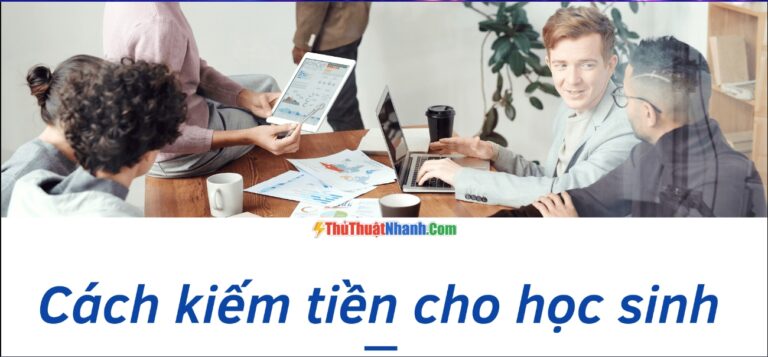 10 Cách Kiếm Tiền Online Cho Học Sinh Cấp 2, Cấp 3 Không Cần Vốn