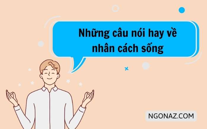 100+ Những câu nói hay về nhân cách sống đáng suy ngẫm nhất