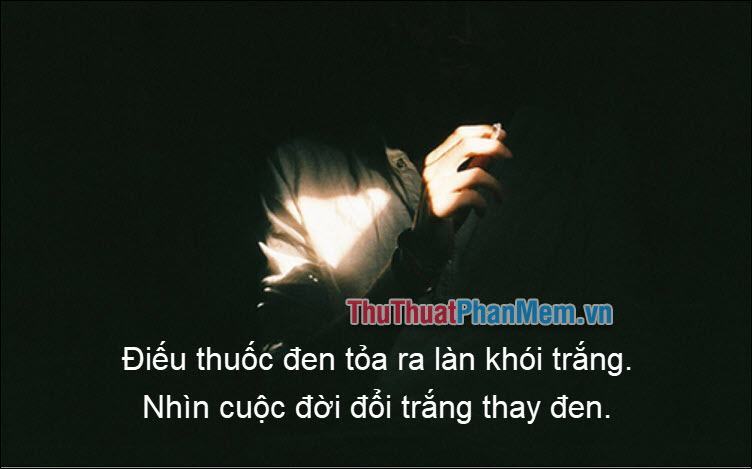 Điếu thuốc đen tỏa ra làn khói trắng Nhìn cuộc đời đổi trắng thay đen