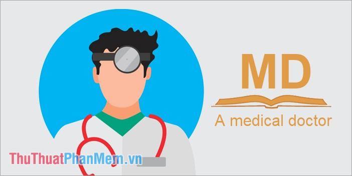 MD là viết tắt của Một bác sĩ y tế / bác sĩ