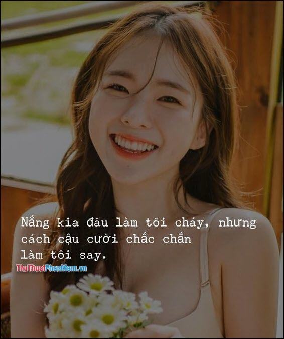 Nắng không làm anh cháy nhưng cách em cười nhất định làm anh say