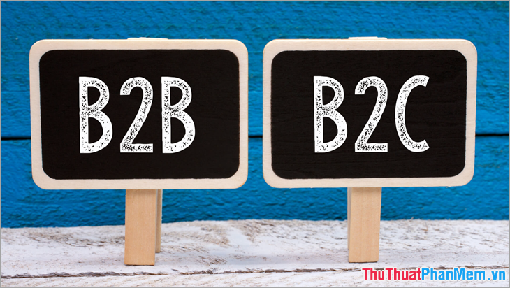 B2B và B2C là gì?