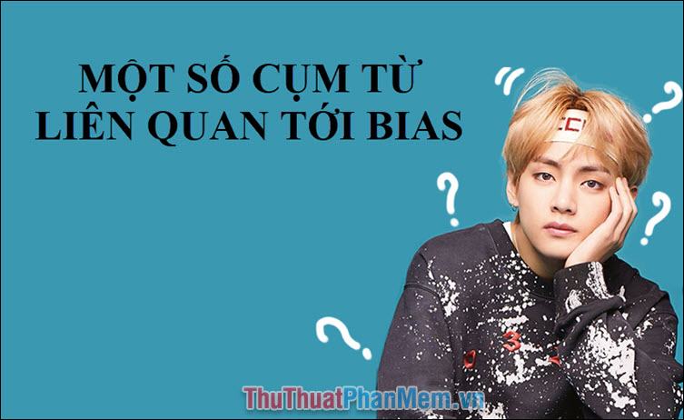 Một số cụm từ liên quan đến Bias