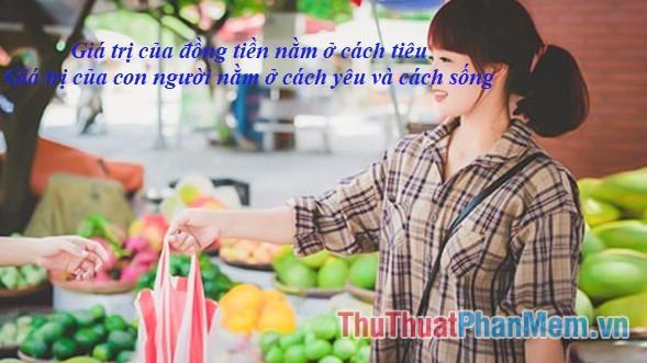 Giá trị của đồng tiền nằm ở cách nó được tiêu