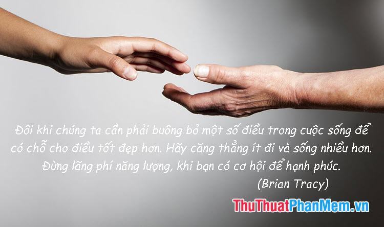 Đôi khi chúng ta cần phải buông bỏ một số điều trong cuộc sống để có chỗ cho điều tốt đẹp hơn