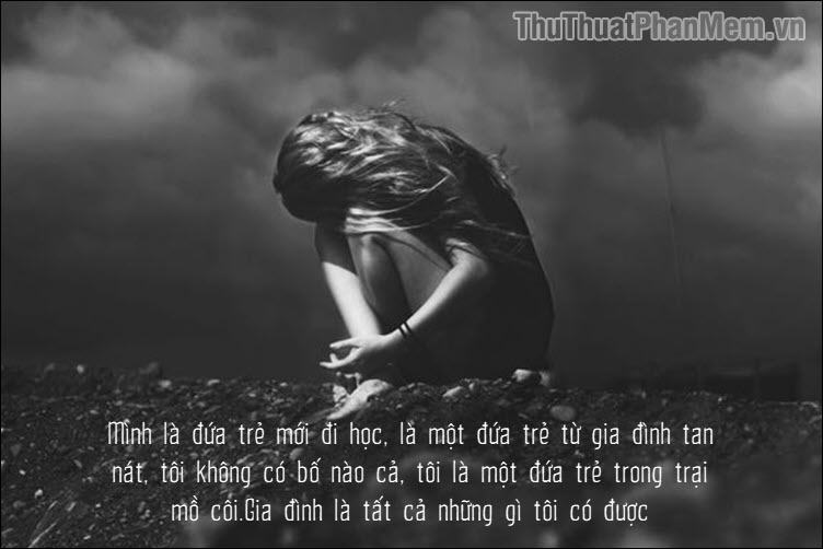 Mình là đứa trẻ mới đi học, là một đứa trẻ từ gia đình tan nát, tôi không có bố nào cả