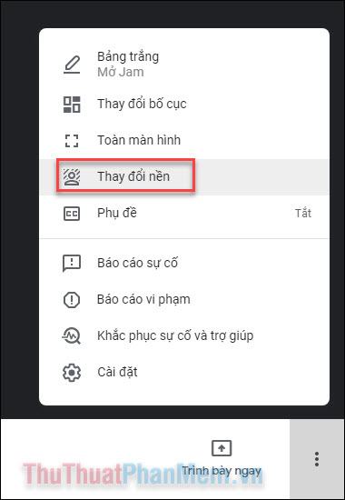 Nhấn vào dấu chấm lửng và chọn Thay đổi nền