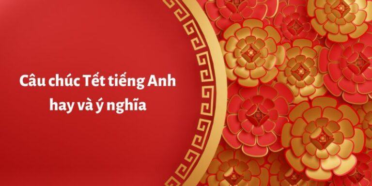 Những câu chúc tết 2023 tiếng Anh hay và ý nghĩa