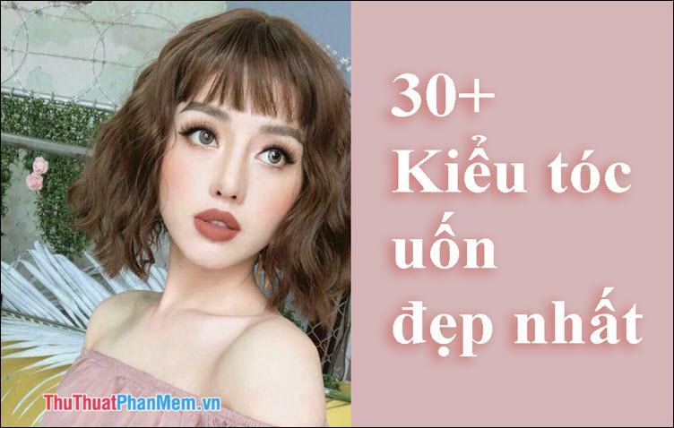 30+ Kiểu tóc uốn đẹp nhất 2023