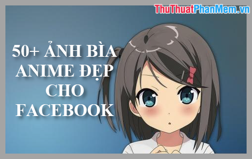50+ Ảnh Bìa Anime Đẹp Cho Facebook - Trung Tâm Đào Tạo Việt Á