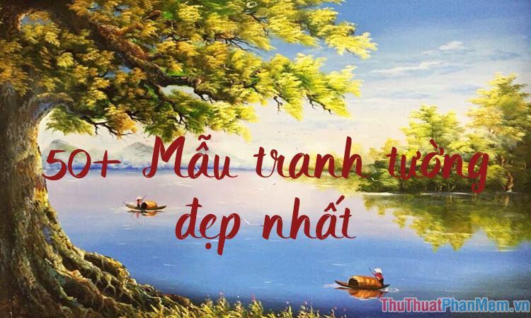 50+ Mẫu tranh tường đẹp nhất