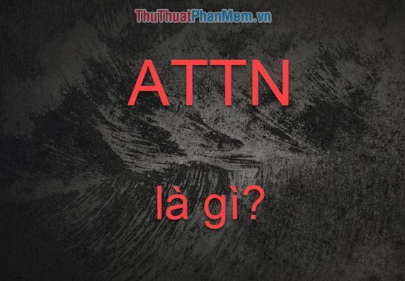ATTN là gì? Viết tắt của từ nào? Ý nghĩa của từ attn