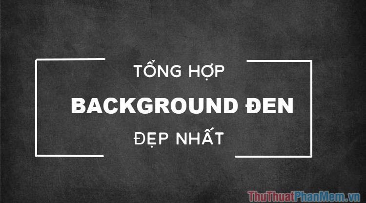 Background đen – Tổng hợp background đen đẹp nhất