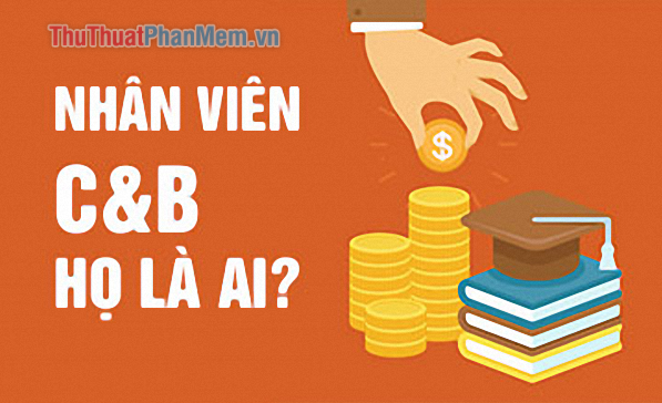 C&B là gì? Họ là ai và công việc của C&B là gì?