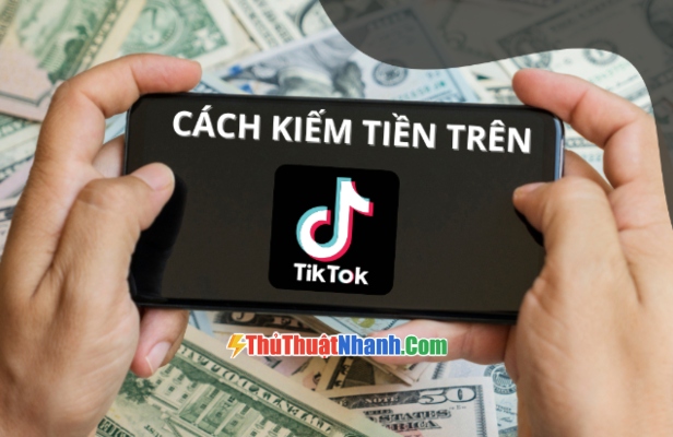 Cách Kiếm Tiền Trên Tiktok Đơn Giản Như Ăn Bánh