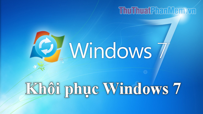 Cách Reset Windows 7 – Khôi phục cài đặt gốc cho máy tính chạy Windows 7