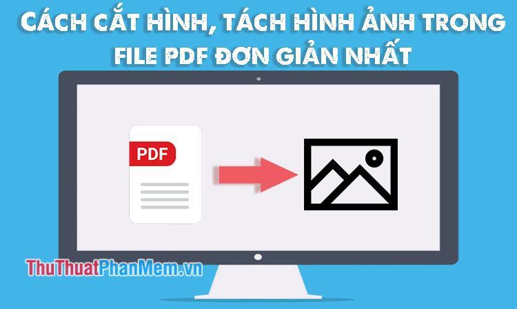 Cách cắt hình, tách hình ảnh trong file PDF đơn giản, dễ dàng