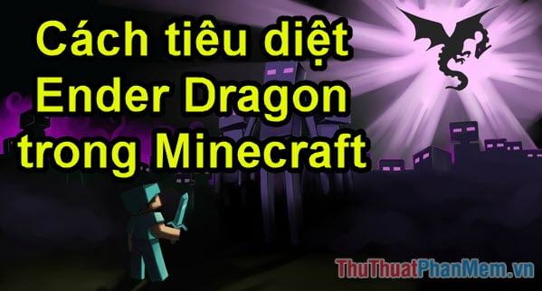 Cách đánh bại Ender Dragon trong Minecraft