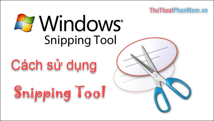 Cách dùng Snipping Tool chụp ảnh màn hình trên Windows 10