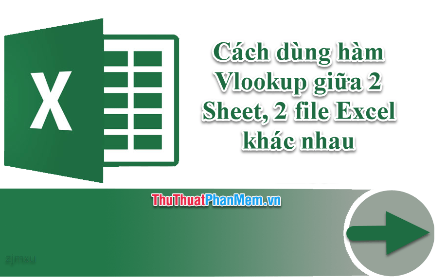 Cách sử dụng hàm Vlookup giữa 2 Sheet, 2 File Excel khác nhau?