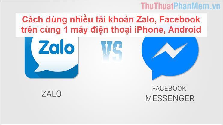Cách dùng nhiều tài khoản Zalo, Facebook trên cùng 1 máy điện thoại iPhone, Android