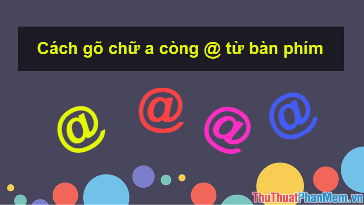 Cách gõ chữ a còng @ từ bàn phím