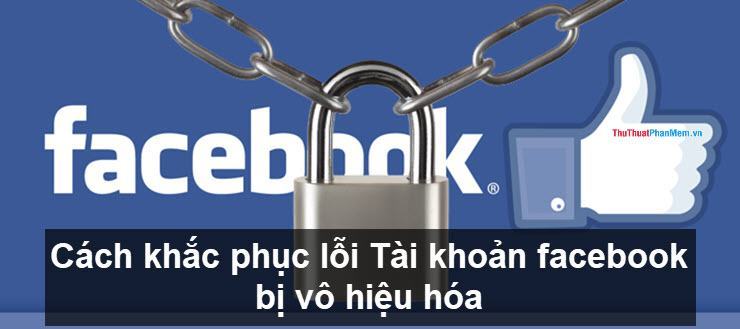 Cách khắc phục lỗi Tài khoản facebook bị vô hiệu hóa