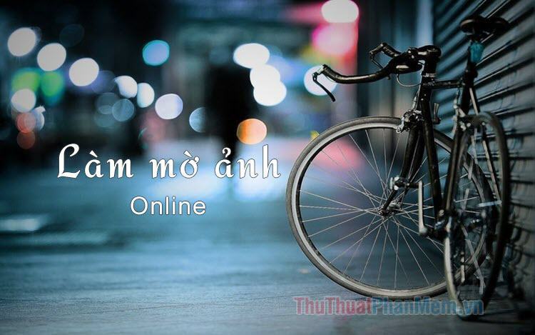 Cách làm mờ ảnh online