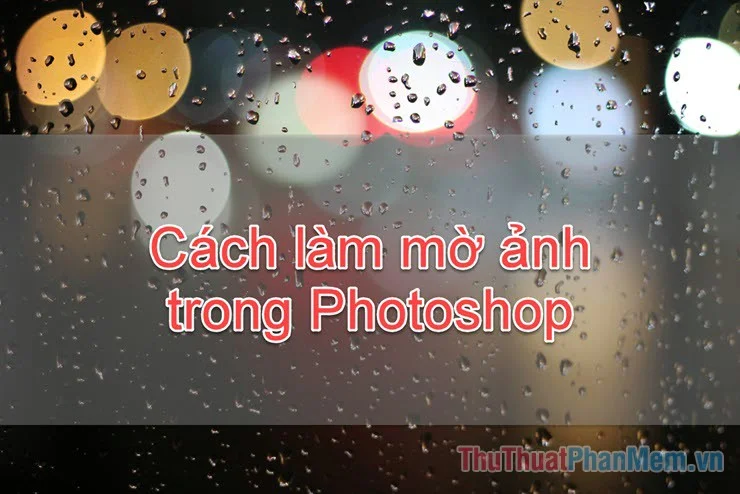 Cách làm mờ ảnh trong Photoshop - Trung Tâm Đào Tạo Việt Á