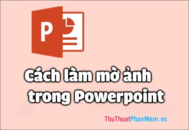 Cách Làm Mờ Ảnh Trong Powerpoint - Trung Tâm Đào Tạo Việt Á