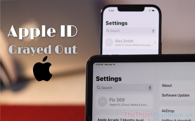 Cách khắc phục hoàn toàn lỗi Apple ID bị mờ trên điện thoại iPhone, iPad