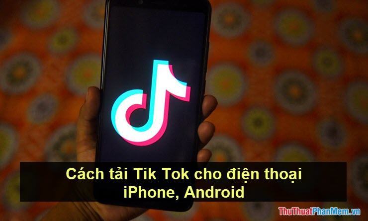 Cách Tải Tik Tok Cho Điện Thoại Iphone, Android - Trung Tâm Đào Tạo Việt Á