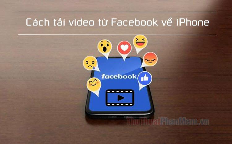 Cách tải video từ Facebook trên iPhone cực dễ