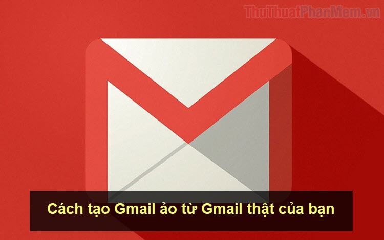 Cách Tạo Gmail Ảo Từ Gmail Thật Của Bạn - Trung Tâm Đào Tạo Việt Á