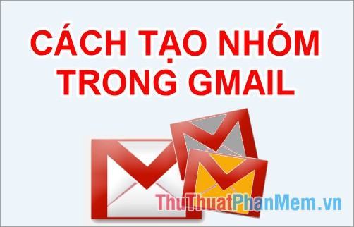 Cách tạo nhóm trong Gmail
