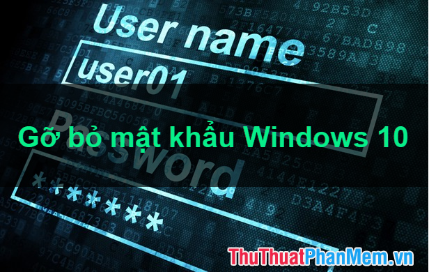 Cách tắt mật khẩu Win 10 – Gỡ, xóa mật khẩu Windows 10
