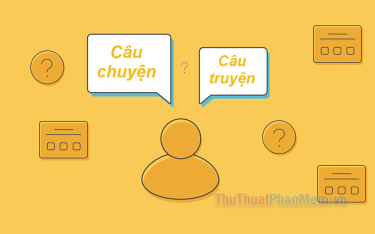 Câu chuyện hay câu truyện Cách dùng đúng chính tả tiếng Việt