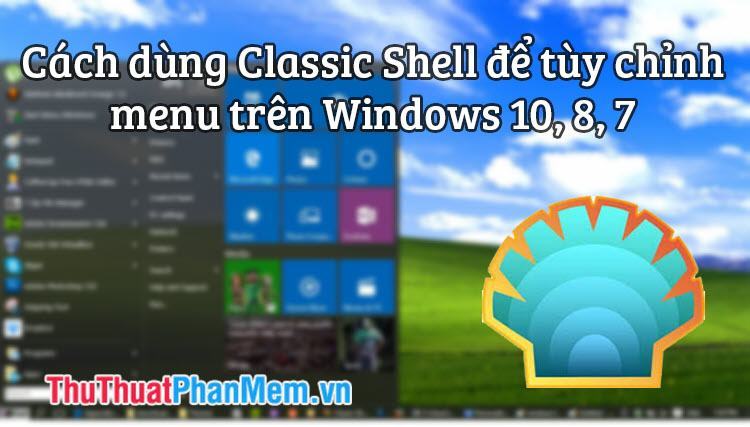 Classic Shell là gì? Cách dùng Classic Shell để tùy chỉnh Menu trên Windows 10, 8, 7