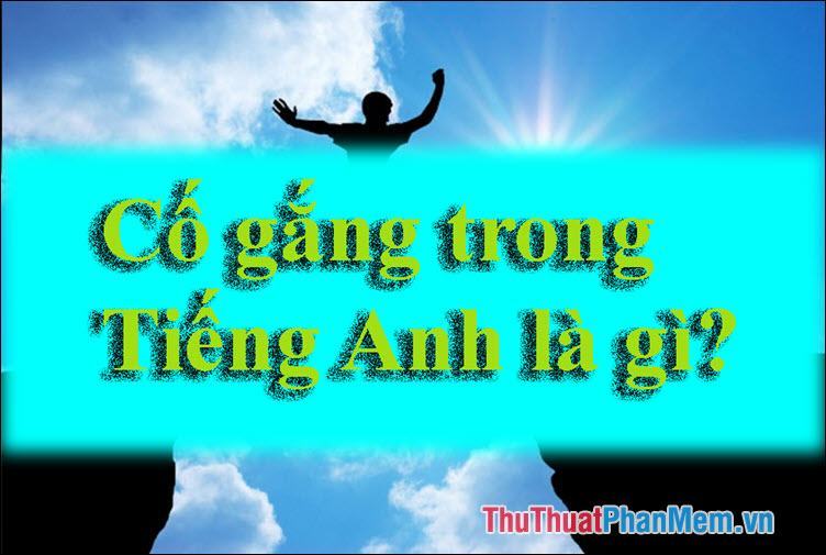 Cố lên trong tiếng Anh là gì – Những câu động viên, khích lệ bằng tiếng Anh