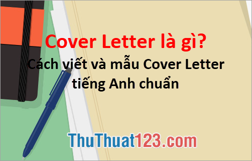 Cover Letter là gì? Cách viết và mẫu Cover Letter tiếng Anh chuẩn