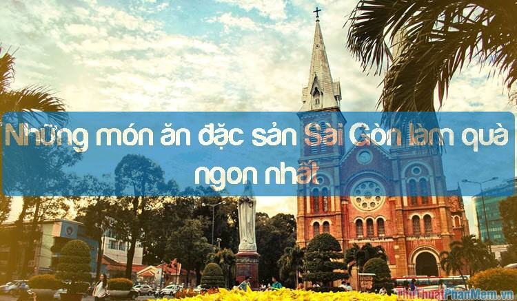 Đặc sản Sài Gòn – Những món ăn đặc sản Sài Gòn làm quà ngon nhất