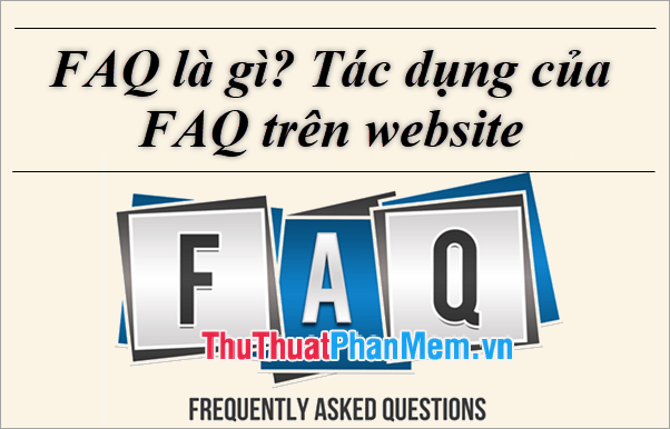 FAQ là gì Tác dụng của FAQ trên website?