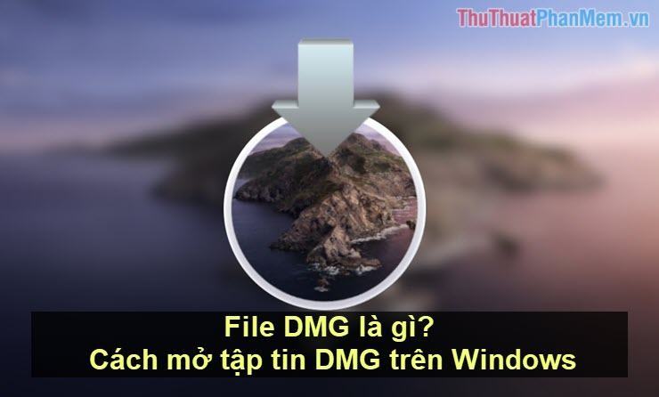 File DMG là gì? Cách mở tập tin DMG trên Windows