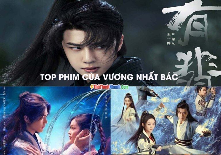 TOP 15+ phim của Vương Nhất Bác – nam thần điện ảnh hay và mới nhất