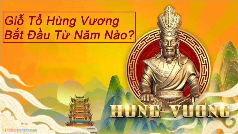 Giỗ Tổ Hùng Vương Bắt Đầu Từ Năm Nào? Ý Nghĩa Là Gì?