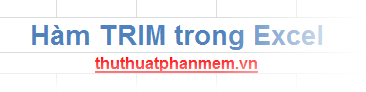 Hàm TRIM (hàm loại bỏ khoảng trắng trong văn bản) trong Excel