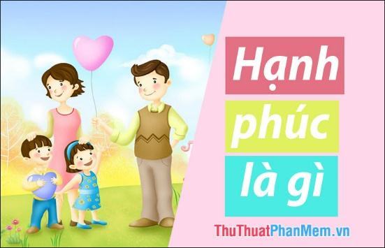 Hạnh phúc là gì? Đây là câu trả lời hay nhất