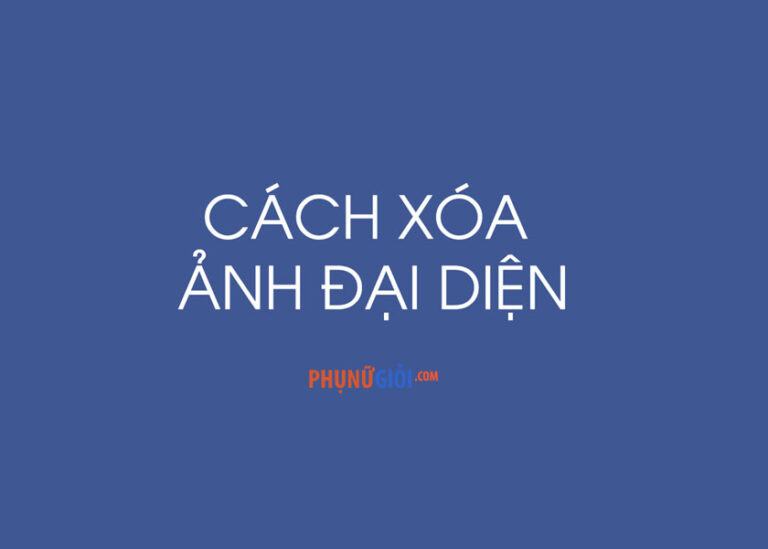 Hướng dẫn cách xóa ảnh đại diện Facebook trên máy tính và điện thoại