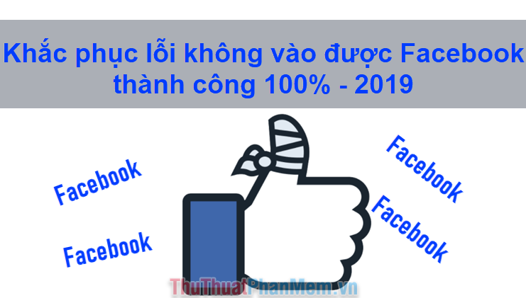 Khắc phục lỗi không vào được Facebook thành công 100% cập nhật 2023